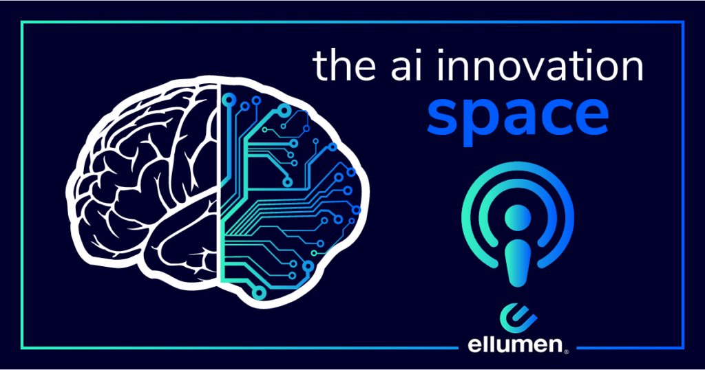 ellumen ai innovation space podcast graphic 1024x538 - Introducing Ellumen's AI Innovation Space Podcast and Roundup of Three Recent Episodes